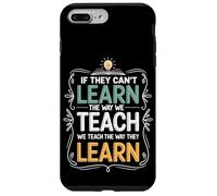 If They Can't Learn The Way We Teach The Way They Learn Case for iPhone 7 Plus/8 Plus