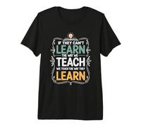If They Can't Learn The Way We Teach The Way They Learn Premium T-Shirt