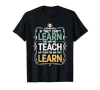 If They Can't Learn The Way We Teach The Way They Learn T-Shirt
