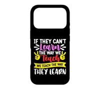 If They Can't Learn The Way We Teach We Teach The Way They Case for iPhone 17 Pro