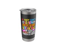 If They Can't Learn The Way We Teach We Teach The Way They Stainless Steel Insulated Tumbler