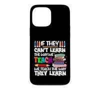 If They Can't Learn We Teach Education School for Teachers Case for iPhone 13 Pro Max