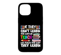 If They Can't Learn We Teach Education School for Teachers Case for iPhone 15