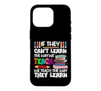 If They Can't Learn We Teach Education School for Teachers Case for iPhone 16 Pro