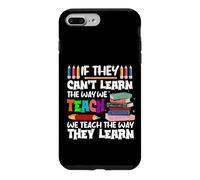 If They Can't Learn We Teach Education School for Teachers Case for iPhone 7 Plus/8 Plus