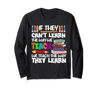 If They Can't Learn We Teach Education School for Teachers Long Sleeve T-Shirt