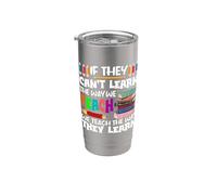 If They Can't Learn We Teach Education School for Teachers Stainless Steel Insulated Tumbler