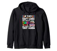 If They Can't Learn We Teach Education School for Teachers Zip Hoodie