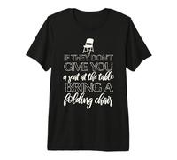 IF They Don't GIVE A SEAT AT Table, Bring A Chair Chisholm Premium T-Shirt