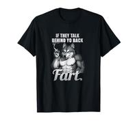 If They Talk Behind Yo Back, Fart - Funny Tough Wolf T-Shirt