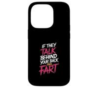 If They Talk Behind Your Back Then Fart Sarcastic - Case for iPhone 14 Pro