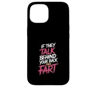 If They Talk Behind Your Back Then Fart Sarcastic - Case for iPhone 15