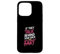If They Talk Behind Your Back Then Fart Sarcastic - Case for iPhone 15 Pro Max