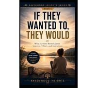 If They Wanted To, They Would: Learning to Trust Actions More Than Words (Ravenwood Insights)