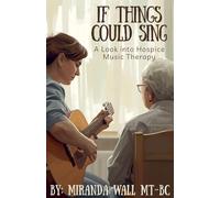 If Things Could Sing: A Look into Hospice Music Therapy