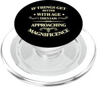 If Things Get Better with Age I'm Approaching Magnificence PopSockets PopGrip for MagSafe