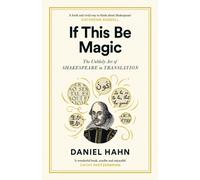 If This Be Magic : The Unlikely Art of Shakespeare in Translation
