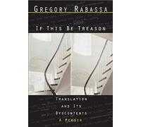 If This Be Treason - Translation and its Dyscontents