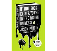 If This Book Exists, You're in the Wrong Universe: A John, Dave, and Amy Novel: 4 (John Dies at the End)