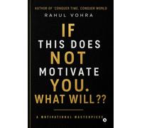 If This Does Not Motivate You. What Will: A Motivational Masterpiece