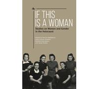 If This Is a Woman : Studies on Women and Gender in the Holocaust