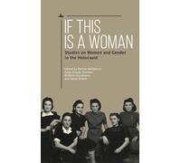 If This Is a Woman: Studies on Women and Gender in the Holocaust
