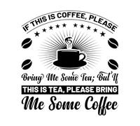 If This is Coffee Bring me Some Tea but if This is Tea Bring me Some Coffee Vinyl Art Sticker 42x45.5cm Store Decoration Black
