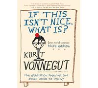 If This Isn't Nice, What Is?: The Graduation Speeches and Other Words to Live by