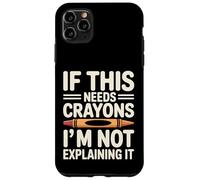 If This Needs Crayons Im Not Explaining It Case for iPhone 11 Pro Max