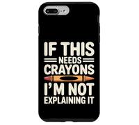 If This Needs Crayons Im Not Explaining It Case for iPhone 7 Plus/8 Plus