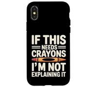 If This Needs Crayons Im Not Explaining It Case for iPhone X/XS