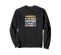 If This Needs Crayons Im Not Explaining It Sweatshirt