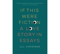 If This Were Fiction: A Love Story in Essays (American Lives)
