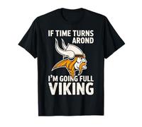 If Time Turns Around I'm Going Full Viking Norse T-Shirt