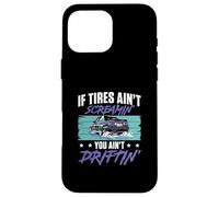 If Tires Ain't Screaming You Ain't Drifitng For Drift Racers Case for iPhone 16 Pro Max