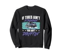 If Tires Ain't Screaming You Ain't Drifitng For Drift Racers Sweatshirt