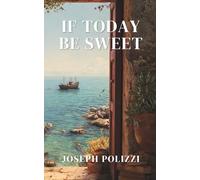 If Today Be Sweet: A novella
