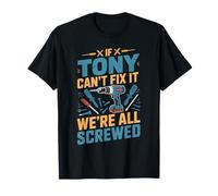 If TONY Can't Fix It We're All Screwed T-Shirt Name TONY T-Shirt