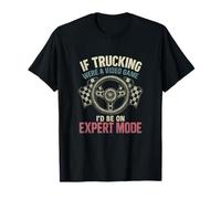 If Trucking Were A Video Game Expert Mode Trucker novelty T-Shirt