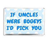 If Uncles Were Bogeys I’d Pick You - Funny Sentimental Quote - Fridge Magnet - Novelty Joke Gift