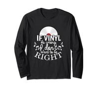 If Vinyl is Wrong I Don't Want to be Right Long Sleeve T-Shirt