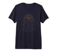 If Vinyl is Wrong I Don't Want to be Right Premium T-Shirt