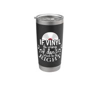 If Vinyl is Wrong I Don't Want to be Right Stainless Steel Insulated Tumbler