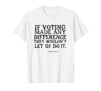 “If Voting Made Any Difference…” - Mark Twain Quote Statemen T-Shirt