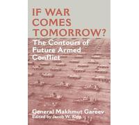 If War Comes Tomorrow?: The Contours of Future Armed Conflict (Soviet Russian Military Theory and Practice)