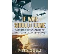 If War Should Come: Defence Preparations on the South Coast 1935-1939