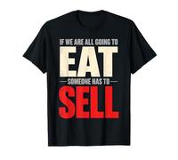 If We are All Going to Eat Someone Has to Sell Salesperson T-Shirt