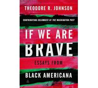 If We Are Brave: Essays from Black Americana