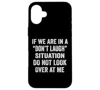 If We Are In A Don’t Laugh Situation Do Not Look Over At Me Case for iPhone 16 Plus