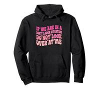 If We Are In A Don’t Laugh Situation Do Not Look Over At Me Pullover Hoodie